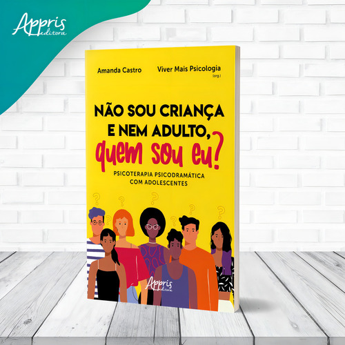 Não sou criança e nem adulto, quem sou eu? Psicoterapia psicodramática com adolescentes, de Castro, Amanda. Editorial Appris Editora e Livraria Eireli - ME, capa mole em português, 2021