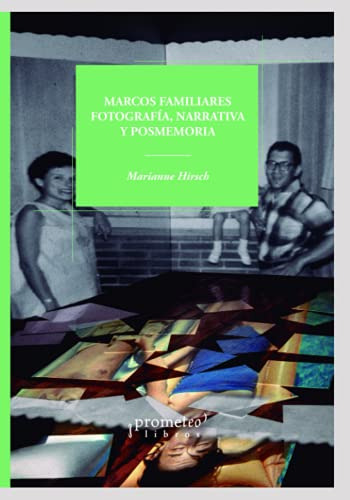 Marcos Familiares: Fotografía, Narrativa Y Posmemoria (españ