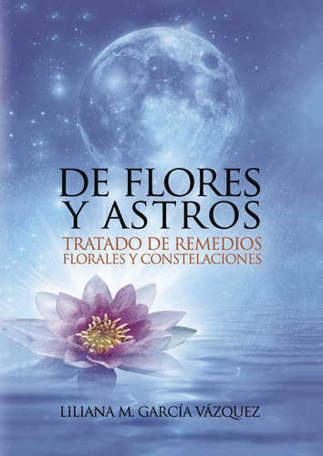 De Flores Y Astros, de García Vázquez , Liliana M..., vol. 1. Editorial Cultiva Libros S.L., tapa pasta blanda, edición 1 en español, 2016