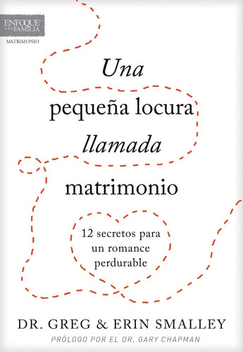 Una Pequeña Locura Llamada Matrimonio - Greg Y Erin Smalley