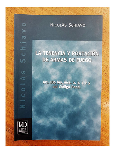 La Tenencia Y Portacion De Armas De Fuego - Schiavo, Nicolas