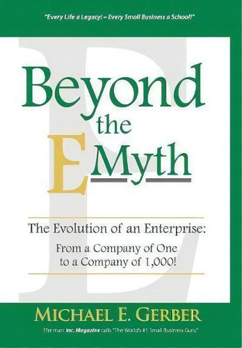 Beyond The E-myth : The Evolution Of An Enterprise: From A Company Of One To A Company Of 1,000!, De Michael E Gerber. Editorial Michael E. Gerber Companies, Tapa Dura En Inglés