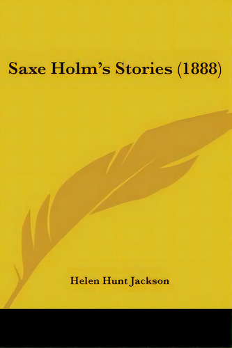 Saxe Holm's Stories (1888), De Jackson, Helen Hunt. Editorial Kessinger Pub Llc, Tapa Blanda En Inglés