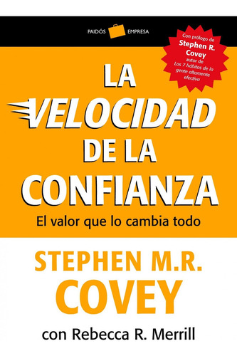 La velocidad de la confianza, de Stephen R. Covey; Stephen M. R. Covey; Rebecca R. Merrill., vol. 0. Editorial PAIDÓS, tapa pasta blanda, edición 1 en español, 2013