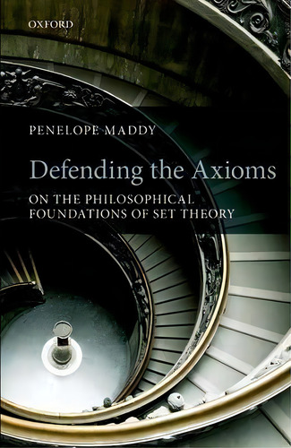 Defending The Axioms : On The Philosophical Foundations Of Set Theory, De Penelope Maddy. Editorial Oxford University Press, Tapa Blanda En Inglés
