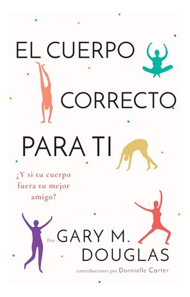 Libro El Cuerpo Correcto Para Ti (spanish) - Douglas, Gar...