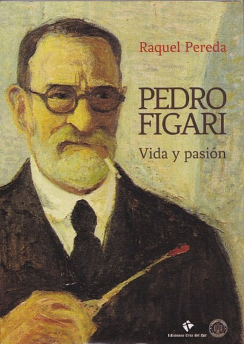 Pedro Figari - Vida Y Pasion - Cruz Del Sur