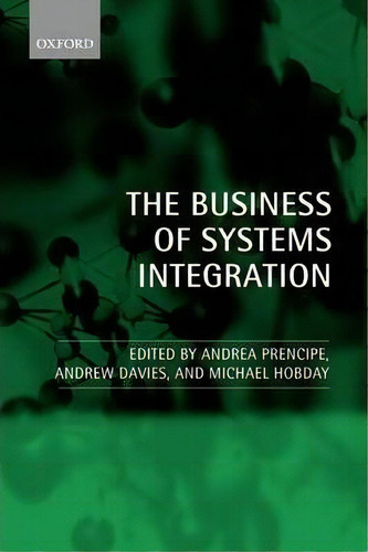 The Business Of Systems Integration, De Andrea Prencipe., Vol. 1. Editorial Oxford University Press, Tapa Blanda En Inglés