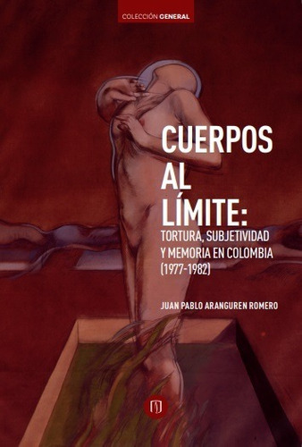 CUERPOS AL LÍMITE, de JUAN PABLO ARANGUEN ROMERO. Editorial Universidad de los Andes, tapa blanda en español