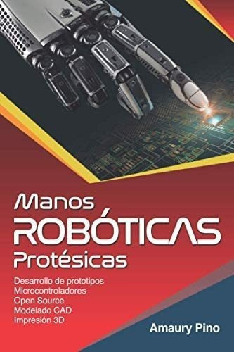 Libro: Manos Robóticas Protésicas: Desarrollo De Prototipo