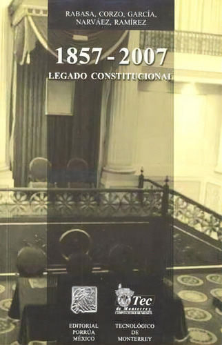 1857-2007 Legado Constitucional, De Emilio Rabasa Gamboa. Editorial Porrúa México En Español