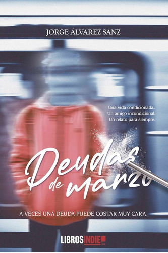 Deudas De Marzo, De Álvarez Sanz, Jorge. Editorial Libros Indie, Tapa Blanda En Español
