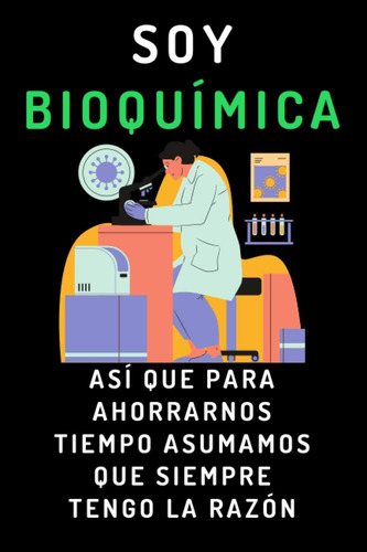 Libro: Soy Bioquímica Así Que Para Ahorrarnos Tiempo Asumamo