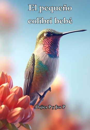 Libro: El Pequeño Colibrí Bebé (el Pequeño Bebé) (spanish Ed