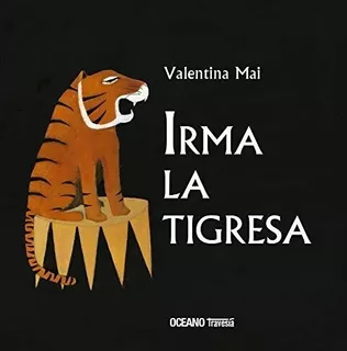 Irma La Tigresa - Mai Valentina, De Mai Valentina. Editorial Gran Travesía En Español