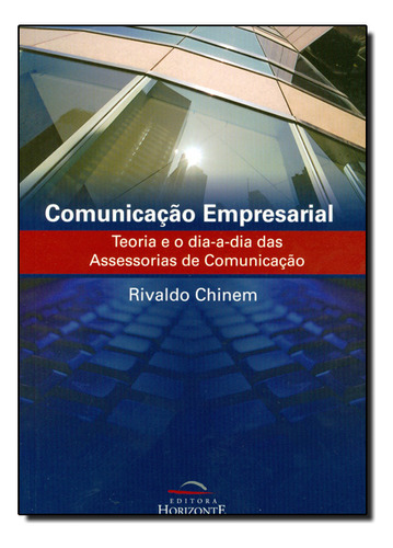 Comunicação Empresarial: Teoria Dia-a-dia Das Assessorias De Comunicação, De Rivaldo  Chinem. Editora Horizonte, Capa Dura Em Português