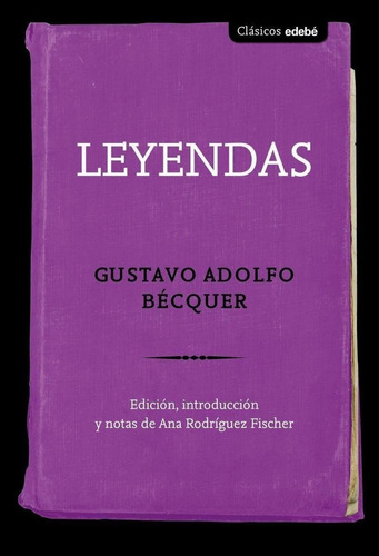 Libro: Leyendas. Becquer, Gustavo Adolfo. Edebe