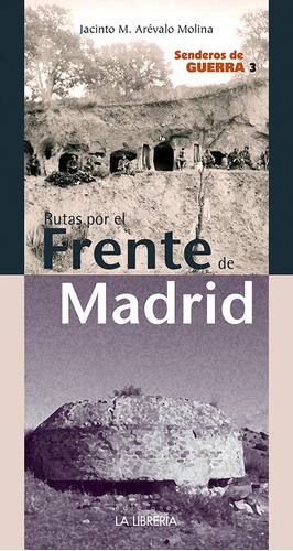 Rutas Por El Frente De Madrid. Senderos De Guerra 3, De Arévalo Molina, Jacinto. Editorial Ediciones La Libreria, Tapa Blanda En Español