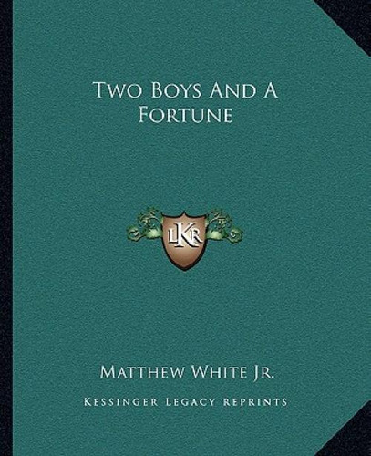 Two Boys And A Fortune, De White, Matthew, Jr.. Editorial Kessinger Pub Llc, Tapa Blanda En Inglés