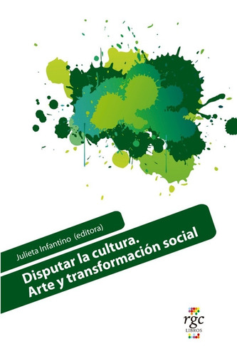 Imagen 1 de 2 de Disputar La Cultura. Arte Y Transformación Social.