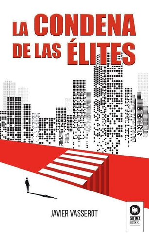 LA CONDENA DE LAS ÉLITES, de Javier Vasserot. Editorial kolima books, tapa blanda en español