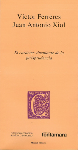 El Carácter Vinculante De La Jurisprudencia, De Víctor Ferreres, Juan Antonio Xiol. Editorial Fontamara, Tapa Blanda En Español, 2011