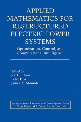 Applied Mathematics For Restructured Electric Power Systems : Optimization, Control, And Computat..., De Joe H. Chow. Editorial Springer-verlag New York Inc., Tapa Dura En Inglés