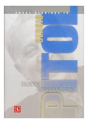 Sergio Pitol, Obras Reunidas Iv.: Escritos Autobiográficos, De Sergio Pitol., Vol. Tomo Iv.. Editorial Fondo De Cultura Económica, Tapa Dura En Español, 2006