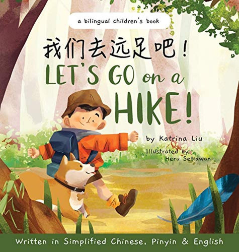Let's go on a hike! Written in Simplified Chinese, Pinyin and English: A bilingual children's book (, de Liu, Katrina. Editorial Katrina Liu, tapa pasta dura, edición bilingual en inglés, 2021