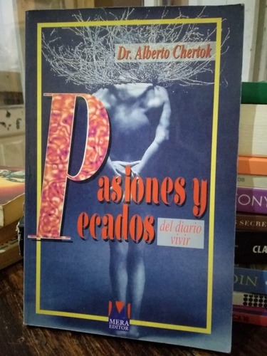 Pasiones Y Pecados Del Diario Vivir - Dr Alberto Chertok
