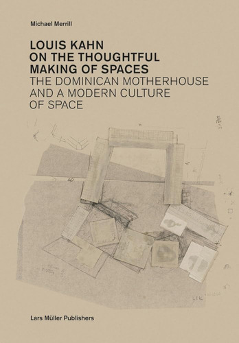 Libro: Louis Kahn: On The Thoughtful Making Of Spaces: The D