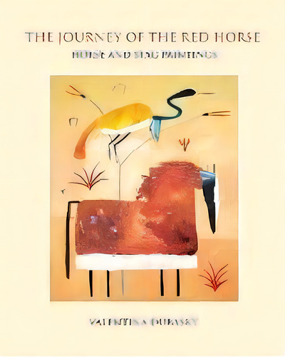 The Journey Of The Red Horse : Horse And Stag Paintings, De Valentina Dubasky. Editorial Abingdon Square Publishing Ltd., Tapa Blanda En Inglés
