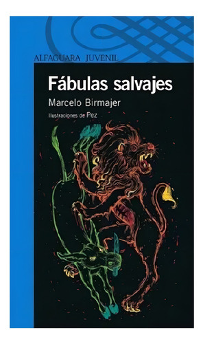 Fabulas Salvajes - Marcelo Birmajer - Alfaguara Juvenil