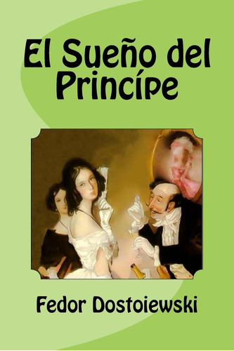 Libro : El Sueño Del Principe  - Dostoiewski, Fedor _o