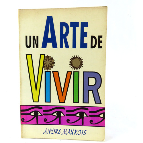 L9167 Andre Maurois -- Un Arte De Vivir