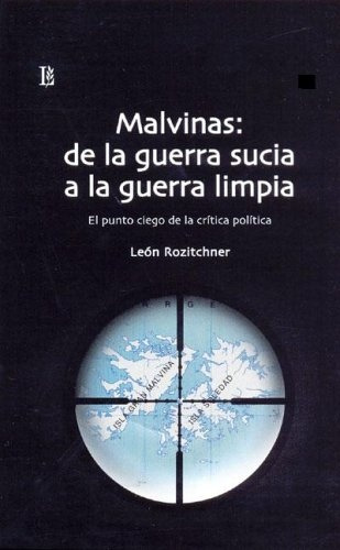 Malvinas: De La Guerra Sucia A La Guerra Limpia: El Punto Ciego De La Critica Politica, De León Rozitchner. Editorial Losada, Edición 1 En Español