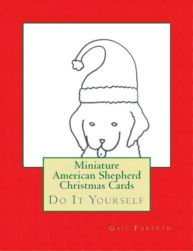 Miniature American Shepherd Christmas Cards, De Gail Forsyth. Editorial Createspace Independent Publishing Platform, Tapa Blanda En Inglés