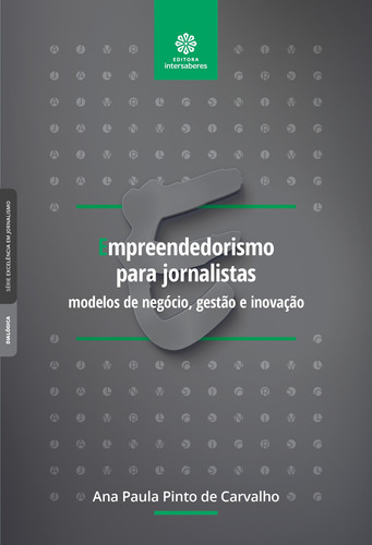 Empreendedorismo para jornalistas: modelos de negócio, gestão e inovação, de Carvalho, Ana Paula Pinto de. Editora Intersaberes Ltda., capa mole em português, 2020