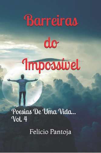 Barreiras Do Impossível - Poesias De Uma Vida - Vol.4: Poesi