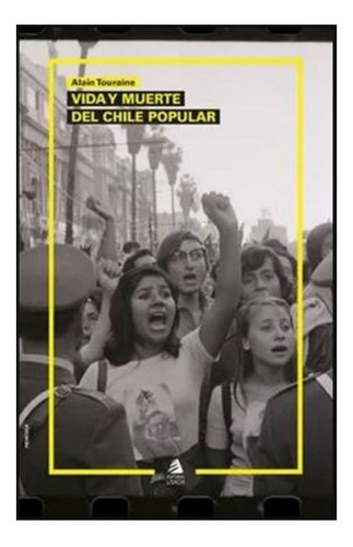 Libro La Muerte Del Chile Popular. /585: Libro La Muerte Del Chile Popular. /585, De A.touraine. Editorial Usach, Tapa Blanda En Castellano