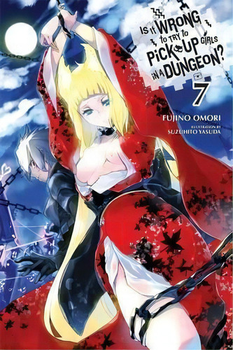 Is It Wrong To Try To Pick Up Girls In A Dungeon?, Vol. 7 (light Novel), De Fujino Omori. Editorial Little, Brown & Company, Tapa Blanda En Inglés