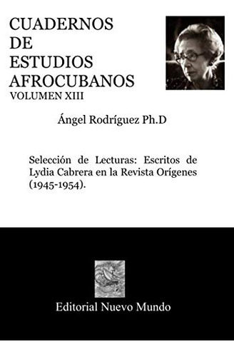 Cuadernos De Estudios Afrocubanos Volumen Xiii: Seleccion De