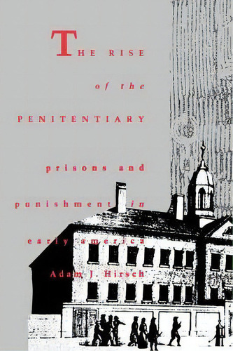 The Rise Of The Penitentiary : Prisons And Punishment In Ea, De Adam J. Hirsch. Editorial Yale University Press En Inglés