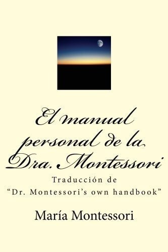 El Manual Personal De La Doctora Montessori: Trad..., de Maria Montessori. Editorial CreateSpace Independent Publishing Platform en español