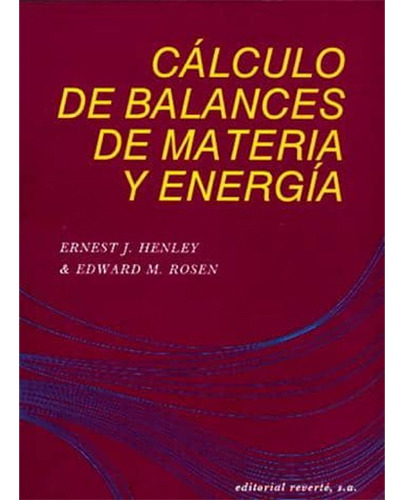 Cálculos De Balances De Materia Y Energía 1º Edicion, De Henley, Ernest J.; Rosen, Edward M.. Editorial Reverte, Tapa Blanda En Español