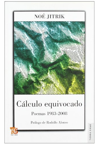 Cálculo Equivocado - Poemas 1983-2008, Noe Jitrik, Ed. Fce