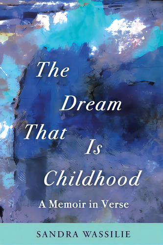 The Dream That Is Childhood: A Memoir In Verse, De Wassilie, Sandra. Editorial Lightning Source Inc, Tapa Blanda En Inglés