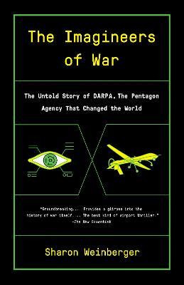 Imagineers Of War : The Untold Story Of Darpa, The Pentag...