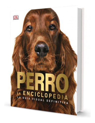 Libro Perro. La Enciclopedia. La Guía Visual Definitiva  Lku