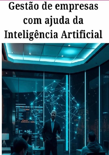 Gestão De Empresas Com Ajuda Da Inteligência Artificial...